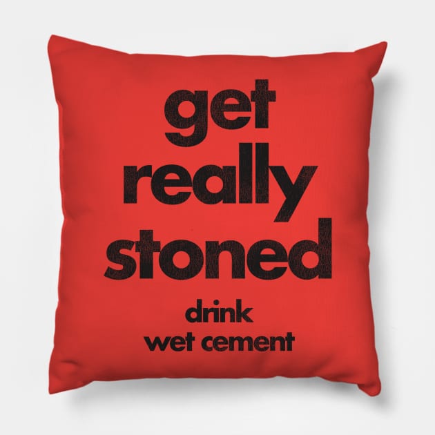 Get Really Stoned, Drink Wet Cement Pillow by darklordpug