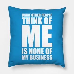 What other people think of me is none of my business quote Pillow