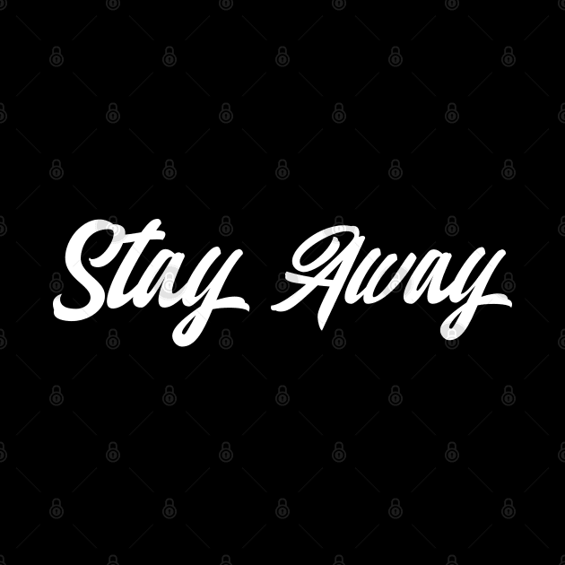 Stay Away by ShirtyLife