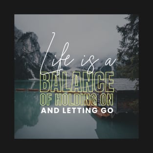 Life Is A Balance Of Holding On And Letting Go T-Shirt