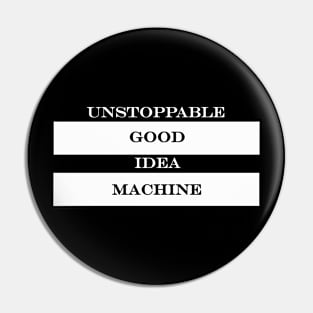 unstoppable good idea machine Pin