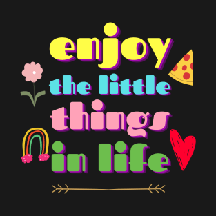 Enjoy The Little Things In Life T-Shirt