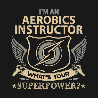 Aerobics Instructor T Shirt - Superpower Gift Item Tee T-Shirt