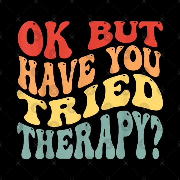 ok but have you tried therapy by luna.wxe@gmail.com