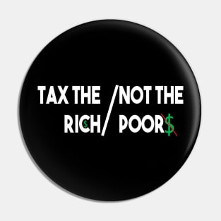 Tax The Rich Not The Poor, Equality Gift Idea, Poor People, Rich People Pin