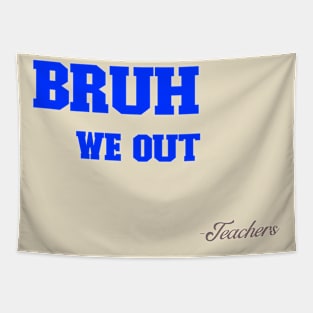 BRUH WE OUT TEACHERS- COLLECTION Tapestry