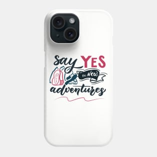 Adventure saying. Say Yes to new adventures Phone Case