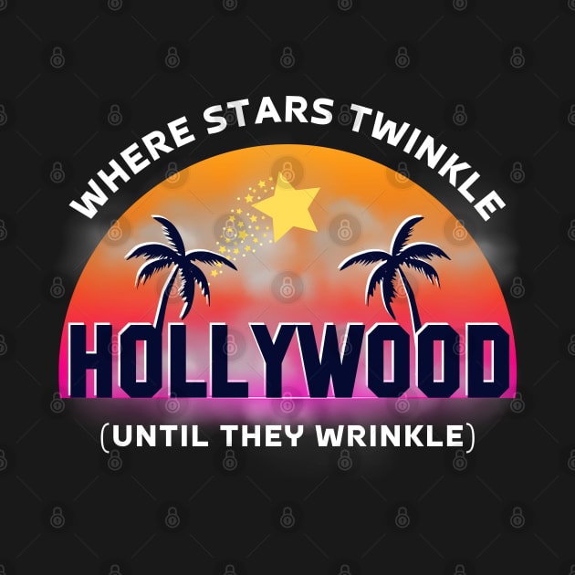 Hollywood Where Stars Twinkle (Until They Wrinkle) by Kenny The Bartender's Tee Emporium