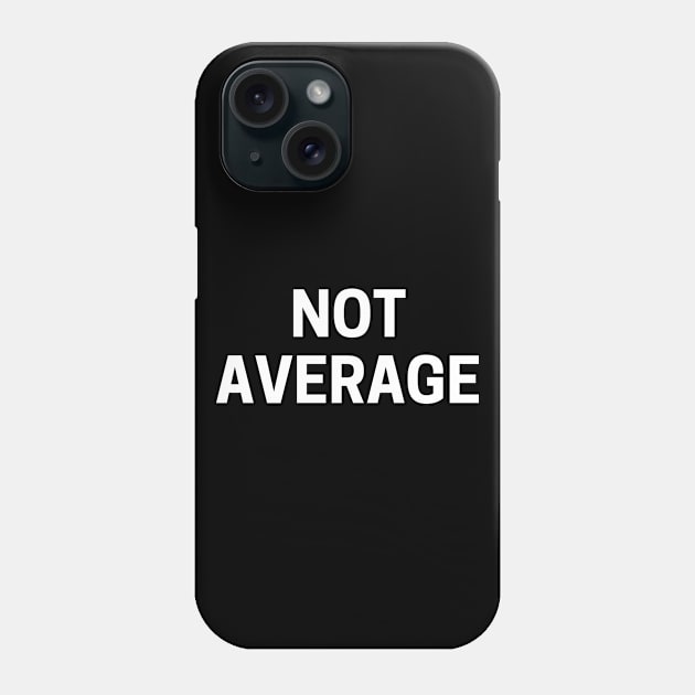 Not average Phone Case by Word and Saying