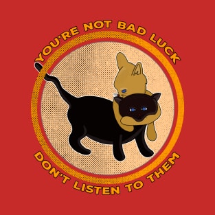 You're Not Bad Luck Don't Listen To Them T-Shirt