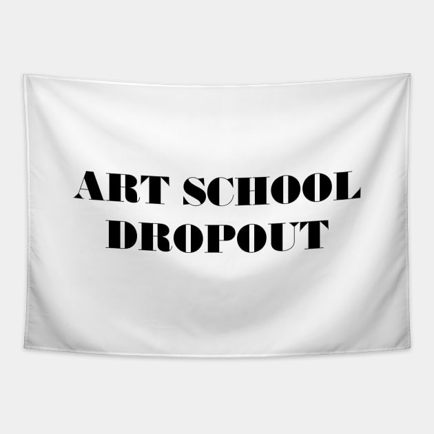 Art School Dropout Tapestry by TeeTime