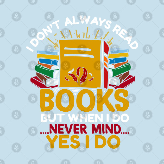 Discover I dont always read books - Funny Book Lover - T-Shirt