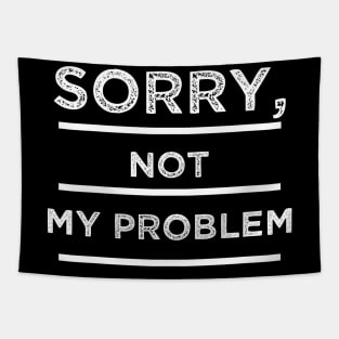 Sorry not My problem Tapestry