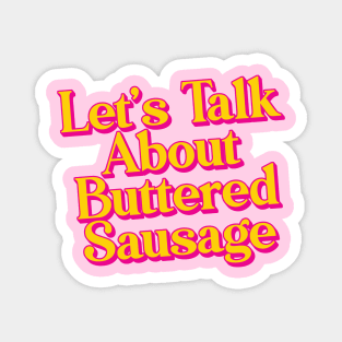 Let's Talk About Buttered Sausage Magnet