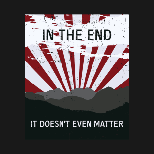 The End - It doesn’t matter T-Shirt
