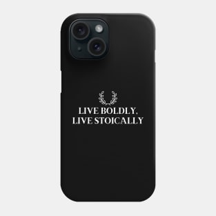 Live Boldly, Live Stoically Phone Case