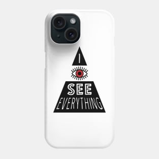 I see everything Phone Case