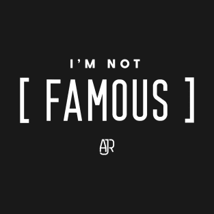 I'm Not Famous T-Shirt