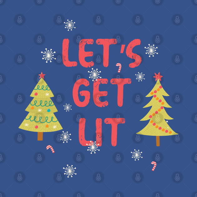 Discover Let's Get Lit Christmas Tree - Lets Get Lit Christmas Tree - T-Shirt