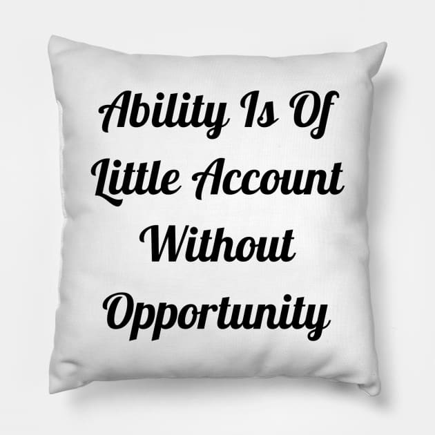 Ability Is Of Little Account Without Opportunity Pillow by Jitesh Kundra