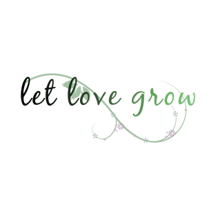 Let Love Grow T-Shirt