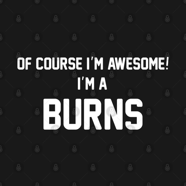 Of Course I'm Awesome, I'm A Burns ,Burns Surname by sketchraging