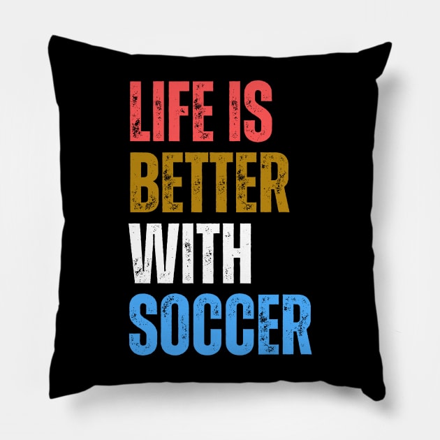 Life Is Better With Soccer Pillow by Smart PV