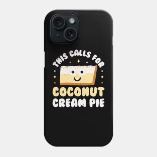 This Calls For Coconut Cream Pie - Coconut Cream Pie Phone Case