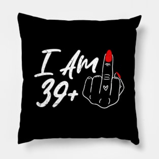 I Am 39 Plus 1 Middle Finger For A 40Th For Wo Pillow