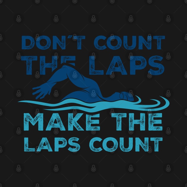 Dont Count the laps make the laps count Gift by Swimarts