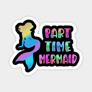 Part Time Mermaid Magnet