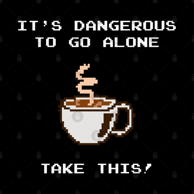 It's dangerous to go alone, take this coffee! by gabyshiny