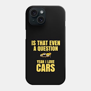 Is that even a question, Yeah I love Cars Phone Case