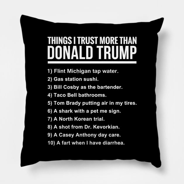 10 THINGS I TRUST MORE THAN DONALD TRUMP Pillow by bluesea33