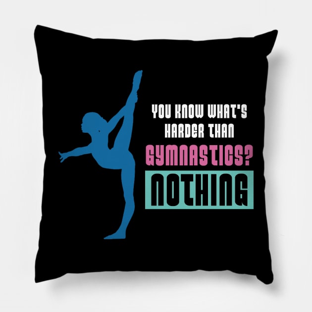 You know whats Harder than Gymnastics?Acrobatic Gymnast Pillow by Riffize