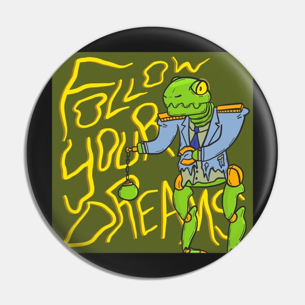 Follow Your Dreams Pin by Super Good Art