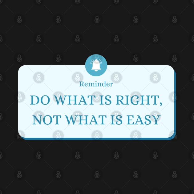 Do what is right not what is easy by The Inspiration Nexus