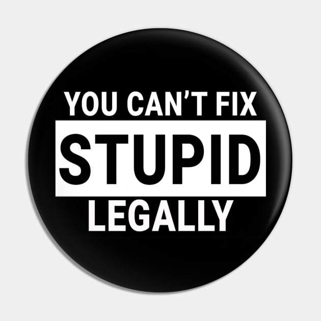 You Can't Fix Stupid Legally Pin by Bigg's Store