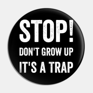 Stop Don't Grow Up It is A Trap Pin