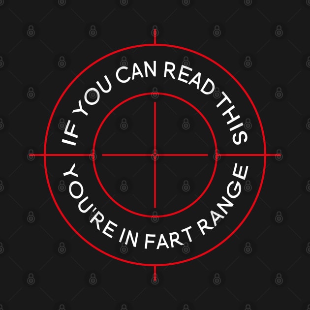 If You Can Read This You're In Fart Range by designnas2