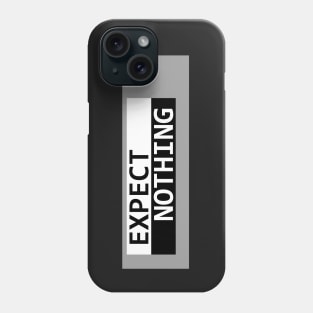 Expect Nothing Phone Case