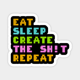 Eat sleep create the shit repeat Magnet