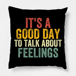 It's a Good Day to Talk About Feelings 2 Pillow