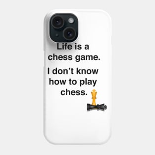 Life is a chess game, I dont know how to play chess Phone Case