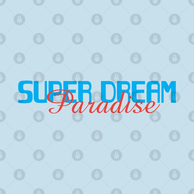 super dream paradise by Super Dream Paradise 