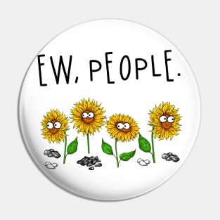 Eww, People Funny Sunflowers Color T shirt Gift Pin