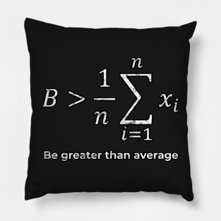 Be greater than average Pillow