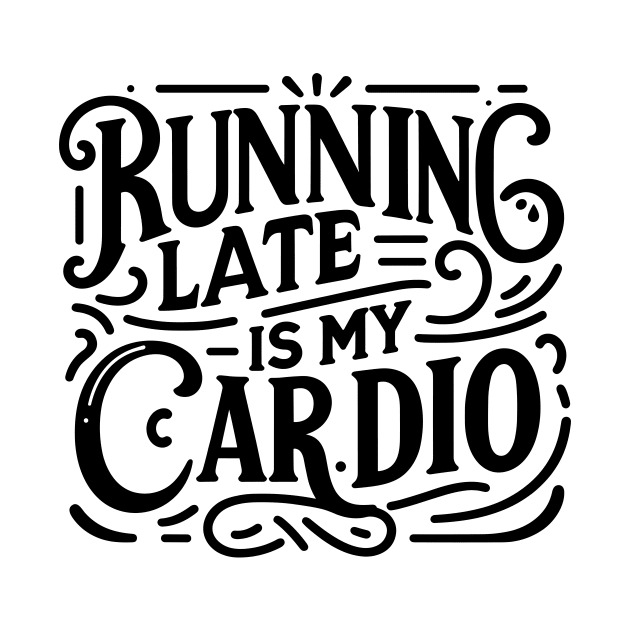 Running Late is My Cardio by Francois Ringuette