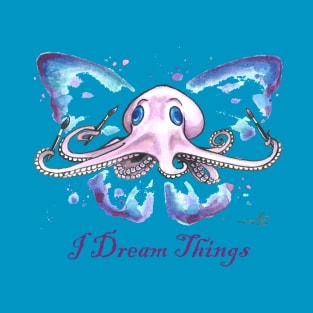 I Dream Things T-Shirt