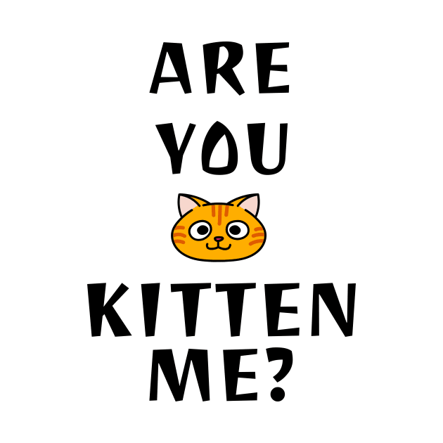 Are You Kitten Me? by Make a Plan Store